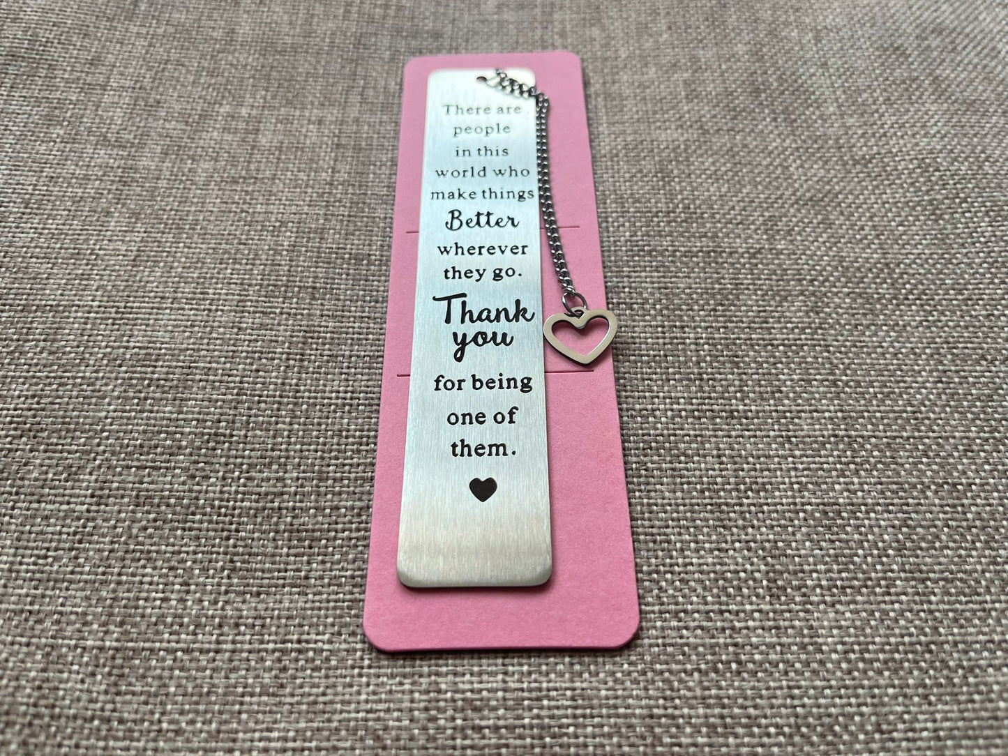 Metal bookmark - There are people in this world who make things better wherever they go. Thank you for being one of them