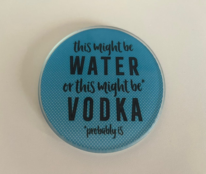 Glass coaster - this might be water or this might be vodka