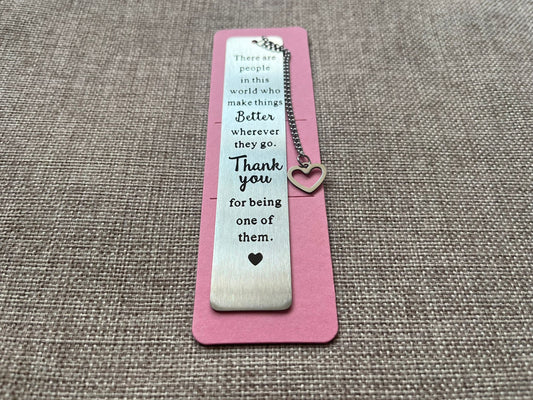 Metal bookmark - There are people in this world who make things better wherever they go. Thank you for being one of them